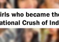 10 Girls who became the National Crush of India Overnight