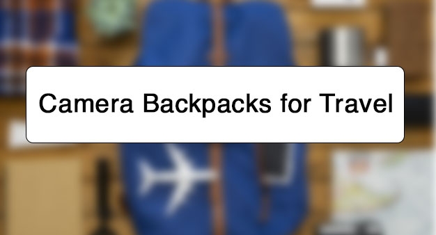 Camera Backpacks for Travel