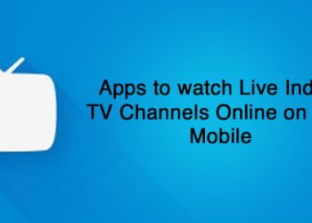 Top 5 Apps to watch Live Indian TV Channels Online on your Mobile