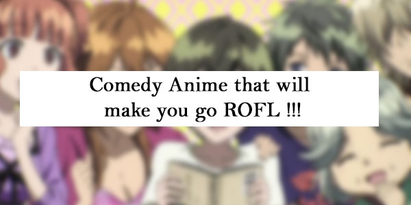 Top 10 Comedy Anime that will make you go ROFL!