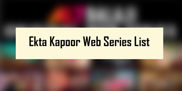 Ekta Kapoor Web Series List - All Shows from Ekta Kapoor