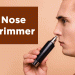 Best Nose Hair Trimmer