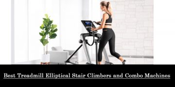 10 Best Treadmill Elliptical Stair Climbers and Combo Machines in 2021