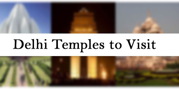 Best Delhi Temples to Visit on your Delhi Darshan Trip