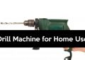 Drill Machine for Home Use