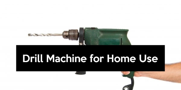 Drill Machine for Home Use