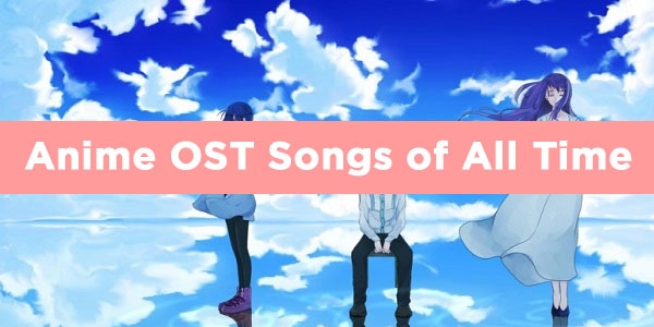 Best Anime OST Songs of All Time