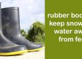 Best insulated rubber boots to keep snow and water away from feet