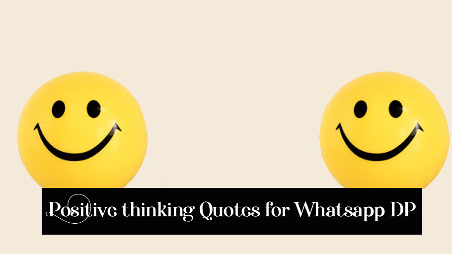 Top 20 Positive Thinking Quotes For Whatsapp DP Status