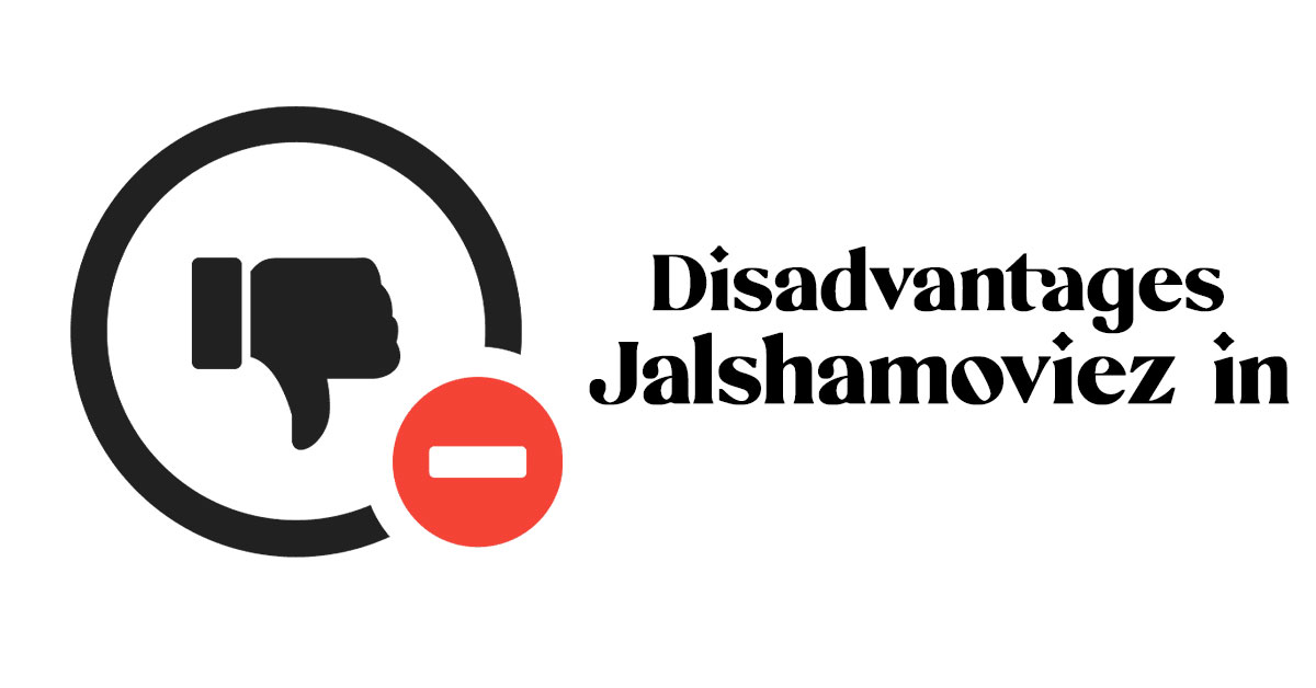 Disadvantages of using Jalshamoviez.in