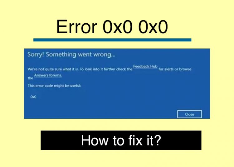 Error 0x0 0x0 - What is it and How to fix it? Simple & Easy Ways